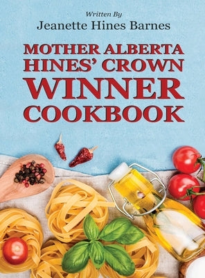 Mother Alberta Hines' Crown Winner Cookbook by Barnes, Jeanette Hines