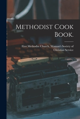 Methodist Cook Book. by First Methodist Church (Morehead City