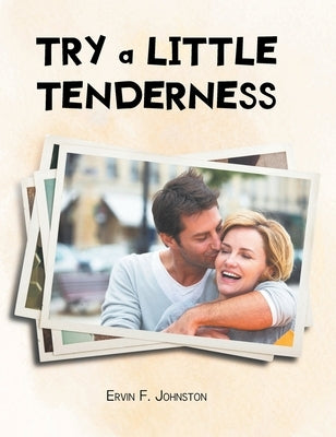 Try a Little Tenderness by Johnston, Ervin F.