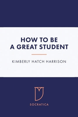 How to Be a Great Student by Harrison, Kimberly Hatch