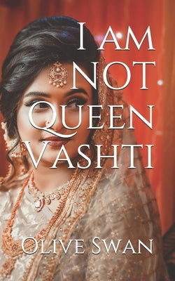 I am NOT Queen Vashti by Swan, Olive