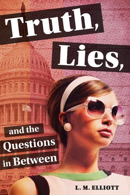 Truth, Lies, and the Questions in Between by Elliott, L. M.