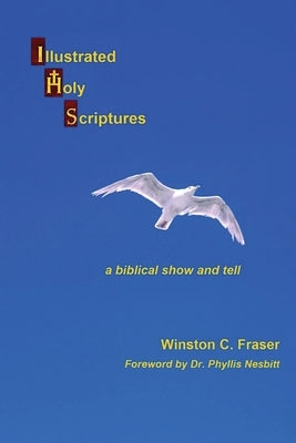 Illustrated Holy Scriptures - a biblical show and tell by Fraser, Winston C.