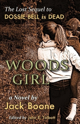 Woods Girl: The Lost Sequel to Dossie Bell is Dead by Boone, Jack Happel