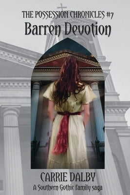 Barren Devotion: The Possession Chronicles #7 by Dalby, Carrie