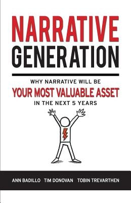 Narrative Generation: Why Narrative Will Become Your Most Valuable Asset in the Next 5 Years by Donovan, Tim