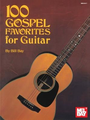 100 Gospel Favorites for Guitar by William Bay