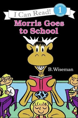 Morris Goes to School by Wiseman, Bernard