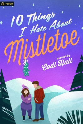 10 Things I Hate about Mistletoe: A Holiday Romance by Hall, Codi