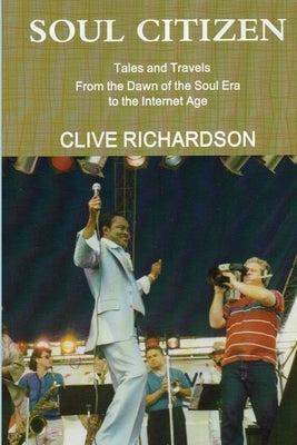 Soul Citizen - Tales & Travels from the Dawn of the Soul Era to the Internet Age by Richardson, Clive