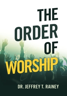 The Order of Worship by Rainey, Jeffrey T.