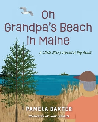 On Grandpa's Beach in Maine: A Little Story About A Big Rock by Baxter, Pamela C.