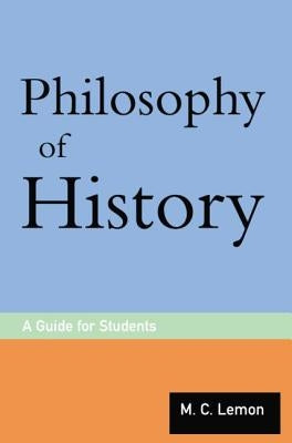 Philosophy of History: A Guide for Students by Lemon, M. C.