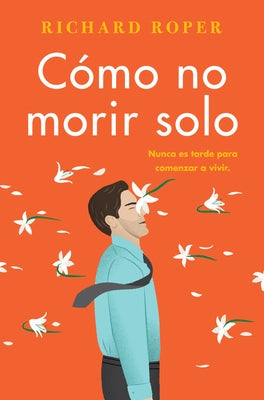 How Not to Die Alone \ Cómo no morir solo (Spanish edition) by Roper, Richard