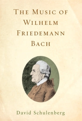 The Music of Wilhelm Friedemann Bach by Schulenberg, David