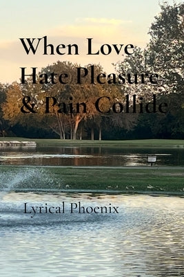 When Love, Hate, Pleasure & Pain Collide by Phoenix, Lyrical