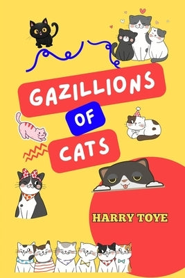 Gazillions of Cats by Toye, Harry