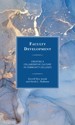 Faculty Development: Creating a Collaborative Culture in Community Colleges by Jenab, Farrell Hoy