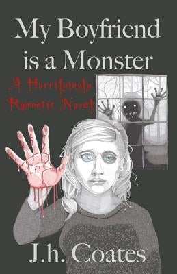 My Boyfriend is a Monster by Coates, J. H.