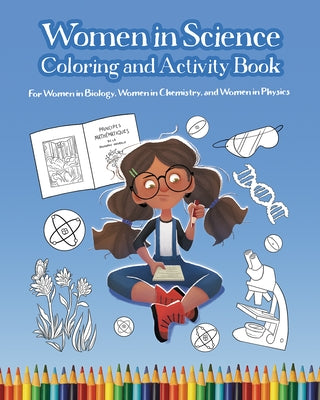 Women in Science Coloring and Activity Book: For Women in Biology, Women in Chemistry, and Women in Physics by Wissinger, Mary