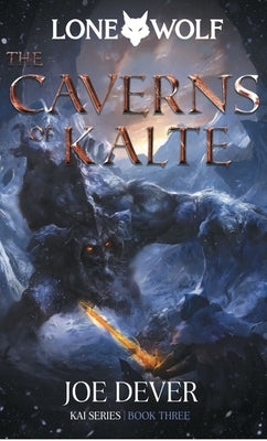 The Caverns of Kalte: Kai Series Volume 3 by Dever, Joe