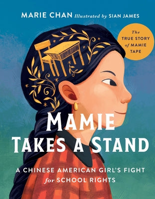 Mamie Takes a Stand: The True Story of Mamie Tape, a Chinese American Girl's Fight for School Rights by Chan, Marie