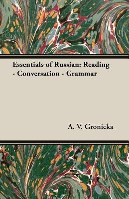 Essentials of Russian: Reading - Conversation - Grammar by Gronicka, A. V.