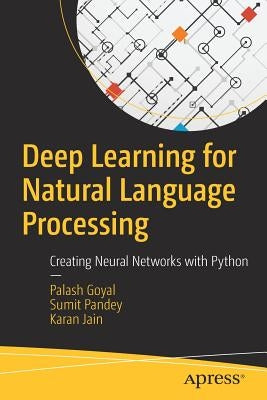 Deep Learning for Natural Language Processing: Creating Neural Networks with Python by Goyal, Palash