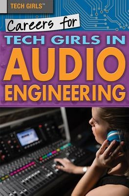 Careers for Tech Girls in Audio Engineering by Nieuwland, Jackson