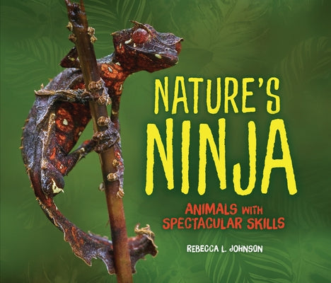 Nature's Ninja: Animals with Spectacular Skills by Johnson, Rebecca L.