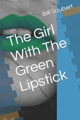 The Girl With The Green Lipstick by Saubert, Bill