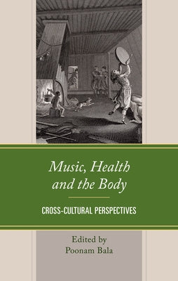 Music, Health and the Body: Cross-Cultural Perspectives by Bala, Poonam