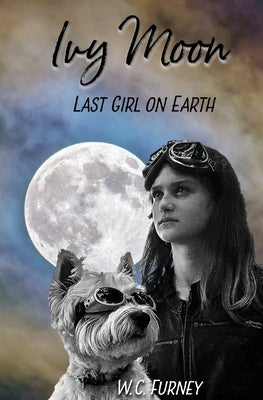 Ivy Moon: Last Girl on Earth by Furney, William Charles