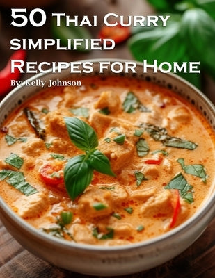 50 Thai Curry Simplified Recipes for Home by Johnson, Kelly