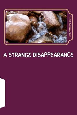 A Strange Disappearance by Anna Katharine Green