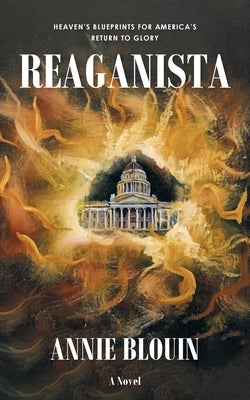 Reaganista: Heaven's Blueprints for America's Return to Glory by Blouin, Annie