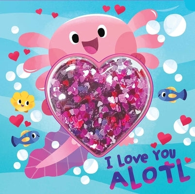 I Love You Alotl by Acampora, Courtney