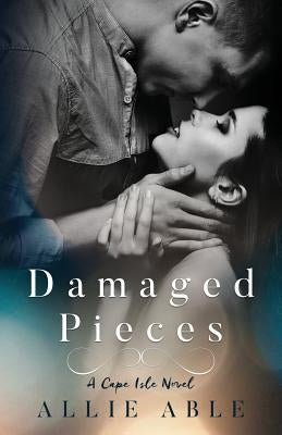 Damaged Pieces (Cape Isle, #2): A Cape Isle Novel by Able, Allie