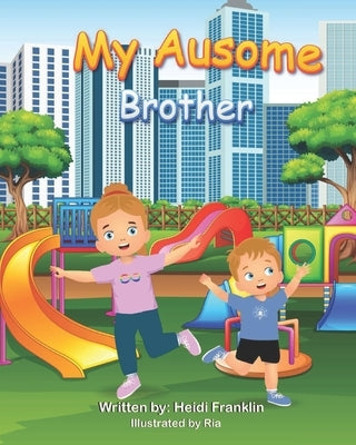 My Ausome Brother by Franklin, Heidi