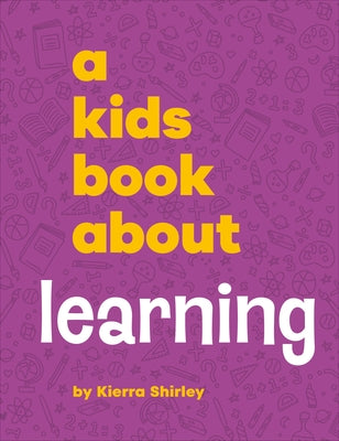 A Kids Book about Learning by Shirley, Kierra