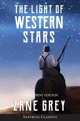 The Light of Western Stars (ANNOTATED, LARGE PRINT) by Grey, Zane