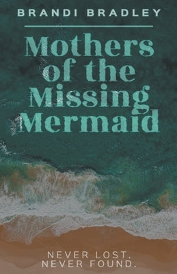 Mothers of the Missing Mermaid by Bradley, Brandi