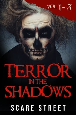 Terror in the Shadows Volumes 1 - 3: Scary Ghosts, Paranormal & Supernatural Horror Short Stories Anthology by Ripley, Ron