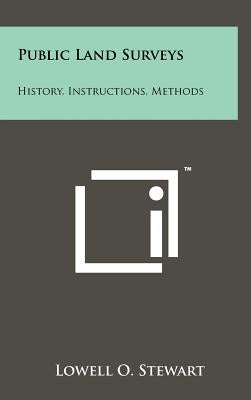 Public Land Surveys: History, Instructions, Methods by Stewart, Lowell O.