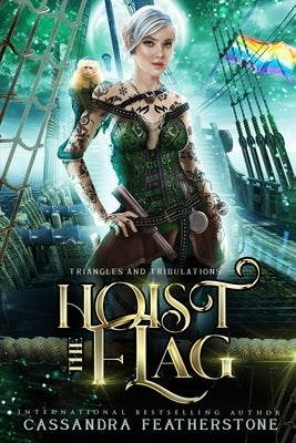 Hoist the Flag: A Steamy/Humorous/Paranormal Adventure Romance by Featherstone, Cassandra