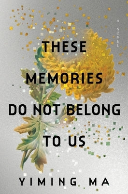 These Memories Do Not Belong to Us: A Constellation Novel by Ma, Yiming