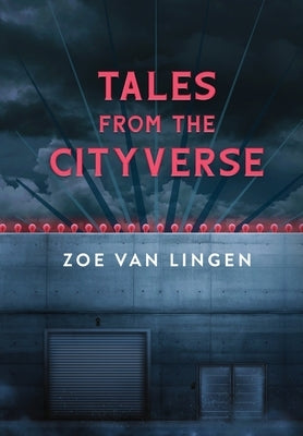 Tales From the Cityverse: A Short Story Collection by Van Lingen, Zoe