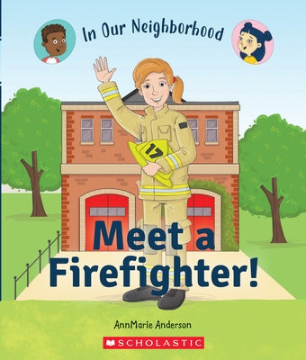 Meet a Firefighter! (in Our Neighborhood) (Library Edition) by Anderson, Annmarie