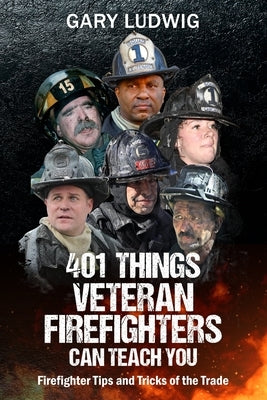 401 Things Veteran Firefighters Can Teach You: Firefighter Tips and Tricks of the Trade by Goldfeder, Billy