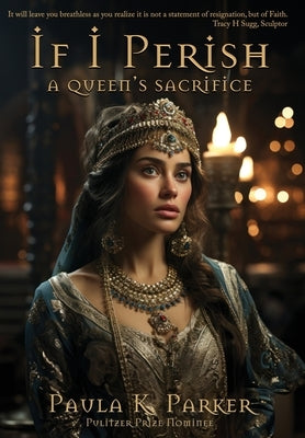 If I Perish: A Queen's Sacrifice by Parker, Paula K.